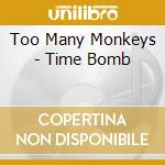 Too Many Monkeys - Time Bomb cd musicale di Too Many Monkeys
