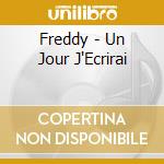 Freddy - Un Jour J'Ecrirai cd musicale di Freddy