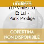 (LP Vinile) Ici Et Lui - Punk Prodige lp vinile di Ici Et Lui