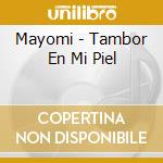 Mayomi - Tambor En Mi Piel cd