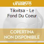 Tikvitsa - Le Fond Du Coeur cd
