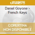 Daniel Goyone - French Keys cd musicale di Goyone, Daniel