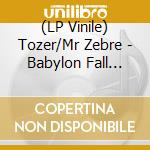(LP Vinile) Tozer/Mr Zebre - Babylon Fall Down lp vinile di Tozer/Mr Zebre