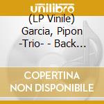 (LP Vinile) Garcia, Pipon -Trio- - Back To The Future lp vinile di Garcia, Pipon