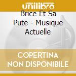 Brice Et Sa Pute - Musique Actuelle cd