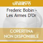 Frederic Bobin - Les Armes D'Or cd musicale di Frederic Bobin