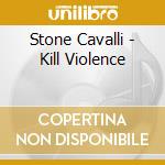 Stone Cavalli - Kill Violence