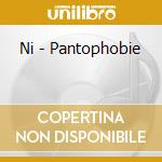 Ni - Pantophobie cd musicale di Ni