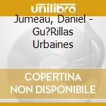 Jumeau, Daniel - Gu?Rillas Urbaines cd