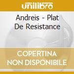 Andreis - Plat De Resistance cd