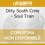 Dirty South Crew - Soul Train cd