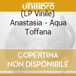 (LP Vinile) Anastasia - Aqua Toffana vinile