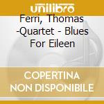 Ferri, Thomas -Quartet - Blues For Eileen cd