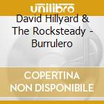 David Hillyard & The Rocksteady - Burrulero cd musicale di David Hillyard  & The Rocksteady