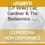 (LP Vinile) Caz Gardiner & The Badasonics - Never Gonna Let B/W Tic Tac Toe vinile