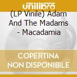 (LP Vinile) Adam And The Madams - Macadamia