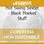 Hot Swing Sextet - Black Market Stuff cd