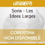 Soria - Les Idees Larges cd musicale di Soria