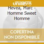 Hevea, Marc - Homme Sweet Homme cd