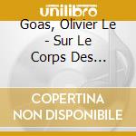 Goas, Olivier Le - Sur Le Corps Des Klaxons cd musicale di Goas, Olivier Le