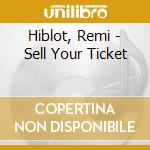 Hiblot, Remi - Sell Your Ticket cd