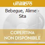 Bebegue, Alime - Sita cd musicale di Bebegue, Alime
