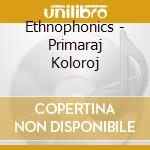 Ethnophonics - Primaraj Koloroj cd musicale di Ethnophonics