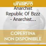 Anarchist Republic Of Bzzz - Anarchist Republic Of Bzzz cd