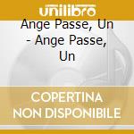 Ange Passe, Un - Ange Passe, Un cd