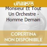 Monsieur Et Tout Un Orchestre - Homme Demain cd