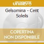 Gelsomina - Cent Soleils cd musicale di Gelsomina