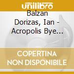Balzan Dorizas, Ian - Acropolis Bye Bye cd