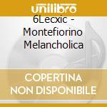 6Lecxic - Montefiorino Melancholica cd