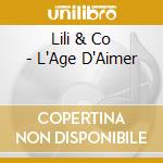 Lili & Co - L'Age D'Aimer cd musicale di Lili & Co