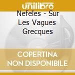 Nefeles - Sur Les Vagues Grecques cd