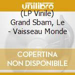 (LP Vinile) Grand Sbam, Le - Vaisseau Monde lp vinile