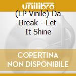 (LP Vinile) Da Break - Let It Shine vinile