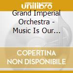 Grand Imperial Orchestra - Music Is Our Mistress cd