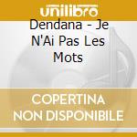 Dendana - Je N'Ai Pas Les Mots cd