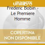 Frederic Bobin - Le Premiere Homme cd