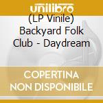 (LP Vinile) Backyard Folk Club - Daydream vinile