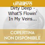 Dirty Deep - What'S Flowin' In My Veins (Nouvelle Edition) cd