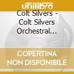 Colt Silvers - Colt Silvers Orchestral (Cd+Dvd) cd musicale di Colt Silvers