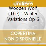 Wooden Wolf (The) - Winter Variations Op 6 cd