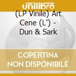 (LP Vinile) Art Cene (L') - Dun & Sark vinile