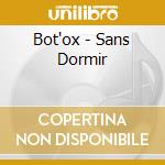 Bot'ox - Sans Dormir cd
