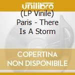 (LP Vinile) Paris - There Is A Storm vinile