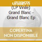 (LP Vinile) Grand Blanc - Grand Blanc Ep vinile