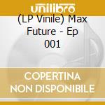(LP Vinile) Max Future - Ep 001 lp vinile di Max Future