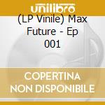 (LP Vinile) Max Future - Ep 001 vinile
